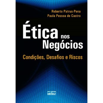 Ética Nos Negócios: Condições, Desafios E Riscos