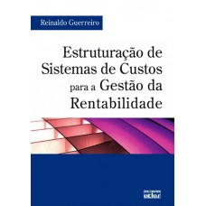 Estruturação De Sistemas De Custos Para A Gestão Da Rentabilidade