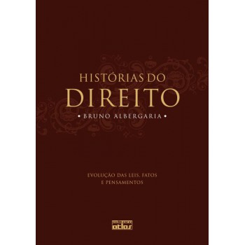 Histórias Do Direito: Evolução Das Leis, Fatos E Pensamentos