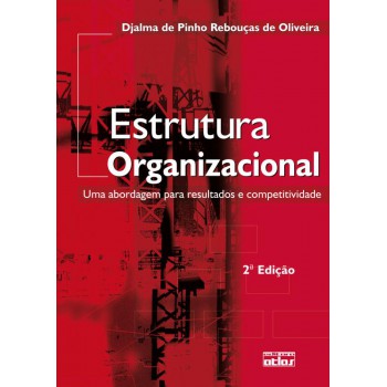 Estrutura Organizacional: Uma Abordagem Para Resultados E Competitividade