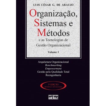 Organização, Sistemas E Métodos E As Tecnologias De Gestão Organizacional - Vol. 1