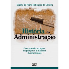 História Da Administração: Como Entender As Origens, As Aplicações E As Evoluções Da Administração