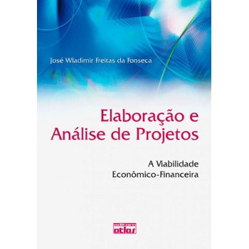 Elaboração E Análise De Projetos: A Viabilidade Econômico-Financeira