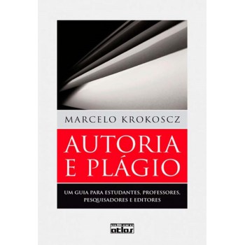 Autoria E Plágio: Um Guia Para Estudantes, Professores, Pesquisadores E Editores