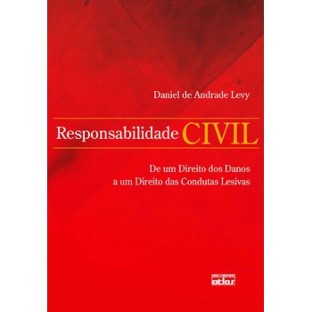 Responsabilidade Civil: De Um Direito Dos Danos A Um Direito Das Condutas Lesivas