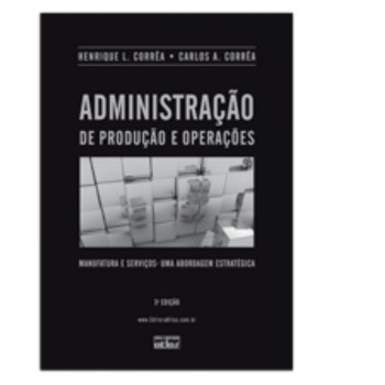 Administração De Produção E Operações: Manufatura E Serviços - Uma Abordagem Estratégica