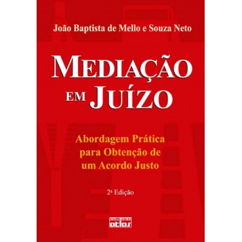 Mediação Em Juízo: Abordagem Prática Para Obtenção De Um Acordo Justo