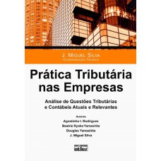 Prática Tributária Nas Empresas: Análise De Questões Tributárias E Contábeis Atuais E Relevantes