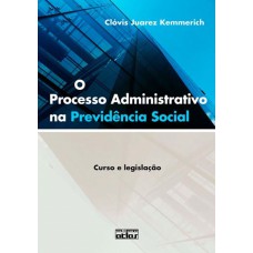 O Processo Administrativo Na Previdência Social: Curso E Legislação