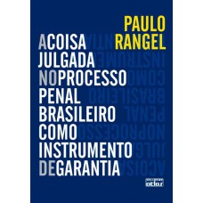 A Coisa Julgada No Processo Penal Brasileiro Como Instrumento De Garantia