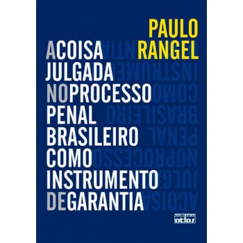 A Coisa Julgada No Processo Penal Brasileiro Como Instrumento De Garantia