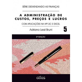 A Administração De Custos, Preços E Lucros: Aplicações Na Hp12C E Excel - Vol. 5