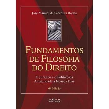 Fundamentos De Filosofia Do Direito: O Jurídico E O Político Da Antiguidade A Nossos Dias