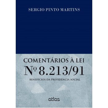 Comentários À Lei Nº 8.213/91: Benefícios Da Previdência Social