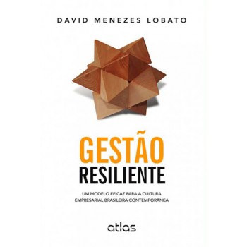 Gestão Resiliente: Um Modelo Eficaz Para A Cultura Empresarial Brasileira Contemporânea