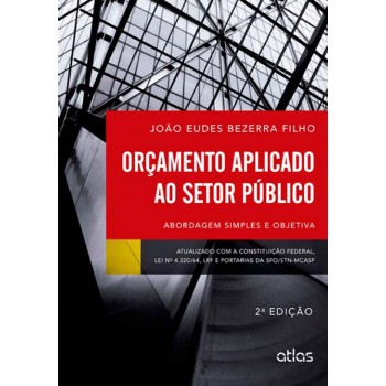 Orçamento Aplicado Ao Setor Público: Abordagem Simples E Objetiva