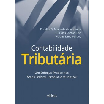 Contabilidade Tributária: Um Enfoque Prático Nas Áreas Federal, Estadual E Municipal