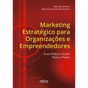 MARKETING ESTRATÉGICO PARA ORGANIZAÇÕES E EMPREENDEDORES: Guia Prático e Ações Passo a Passo