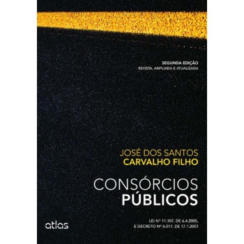 Consórcios Públicos: Lei Nº 11.107, De 6.4.2005, E Decreto Nº 6.017, De 17.1.2007