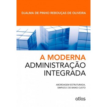 A Moderna Administração Integrada: Abordagem Estruturada, Simples E De Baixo Custo