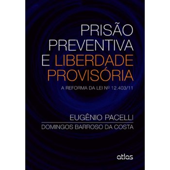 Prisão Preventiva E Liberdade Provisória: A Reforma Da Lei Nº 12.403/11