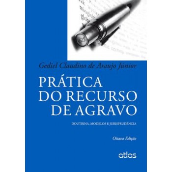 Prática Do Recurso De Agravo: Doutrina, Modelos E Jurisprudência