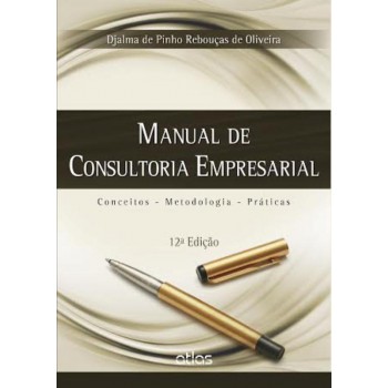 Manual De Consultoria Empresarial: Conceitos, Metodologia E Práticas