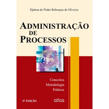 Administração De Processos: Conceitos, Metodologia E Práticas