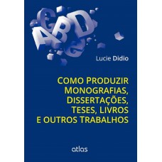 Como Produzir Monografias, Dissertações, Teses, Livros E Outros Trabalhos