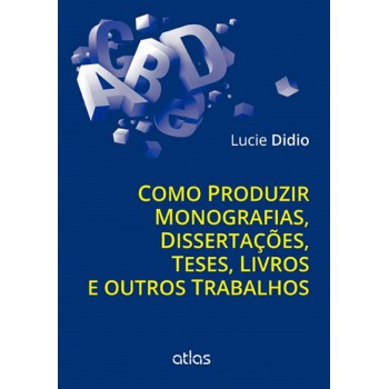 Como Produzir Monografias, Dissertações, Teses, Livros E Outros Trabalhos