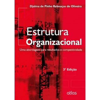 Estrutura Organizacional: Uma Abordagem Para Resultados E Competitividade