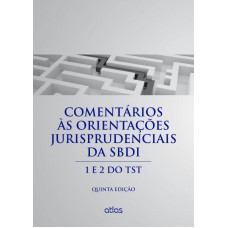 Comentários Às Orientações Jurisprudenciais Da Sbdi: 1 E 2 Do Tst