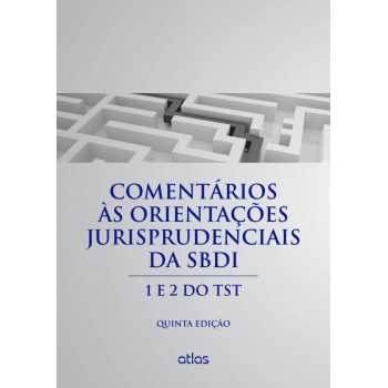 Comentários Às Orientações Jurisprudenciais Da Sbdi: 1 E 2 Do Tst