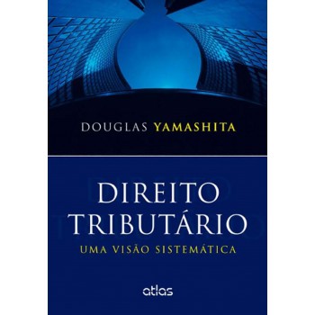 Direito Tributário: Uma Visão Sistemática