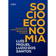 Socioeconomia: Solidariedade, Economia Social E As Organizações Em Debate