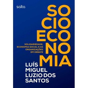 Socioeconomia: Solidariedade, Economia Social E As Organizações Em Debate