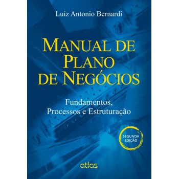 Manual De Plano De Negócios: Fundamentos, Processos E Estruturação