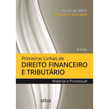 Primeiras Linhas De Direito Financeiro E Tributário: Material E Processual