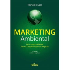 Marketing Ambiental: Ética, Responsabilidade Social E Competitividade Nos Negócios