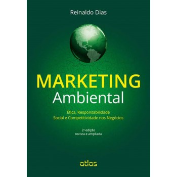 Marketing Ambiental: Ética, Responsabilidade Social E Competitividade Nos Negócios