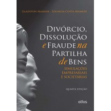 Divórcio, Dissolução E Fraude Na Partilha De Bens: Simulações Empresariais E Societárias