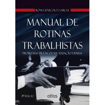 Manual De Rotinas Trabalhistas: Problemas Práticos Na Atuação Diária