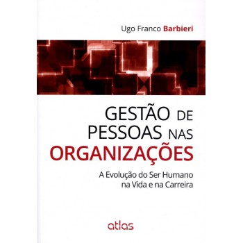 Gestão De Pessoas Nas Organizações: A Evolução Do Ser Humano Na Vida E Na Carreira