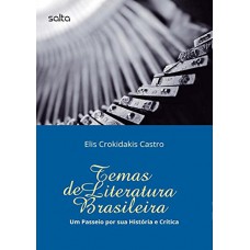 Temas De Literatura Brasileira: Um Passeio Por Sua História E Crítica