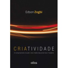 Criatividade: O Comportamento Inovador Como Padrão Natural De Viver E Trabalhar