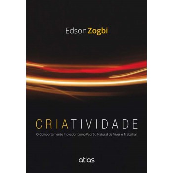 Criatividade: O Comportamento Inovador Como Padrão Natural De Viver E Trabalhar