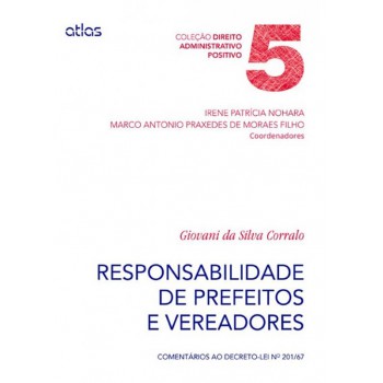 Responsabilidade De Prefeitos E Vereadores: Comentários Ao Decreto-Lei Nº 201/67 - Vol. 5