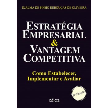 Estratégia Empresarial & Vantagem Competitiva: Como Estabelecer, Implementar E Avaliar