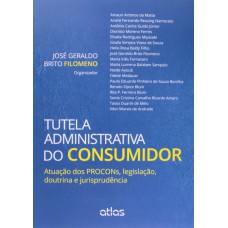 Tutela Administrativa Do Consumidor: Atuação Dos Procons, Legislação, Doutrina E Jurisprudência