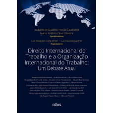 Direito Internacional Do Trabalho E A Organização Internacional Do Trabalho: Um Debate Atual